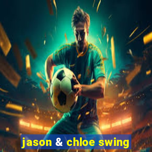 jason & chloe swing